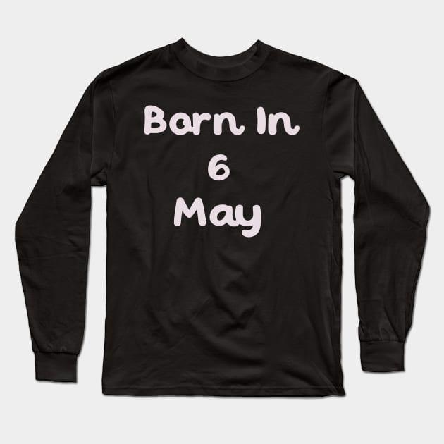 Born In 6 May Long Sleeve T-Shirt by Fandie